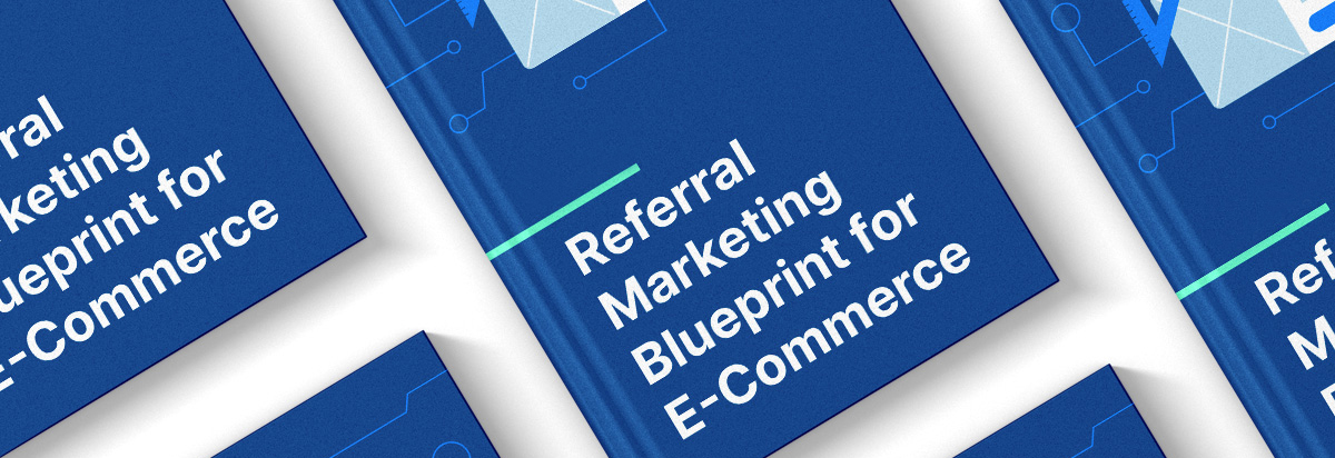 The Referral Marketing Blueprint for E-Commerce